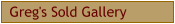 Greg's Sold Gallery